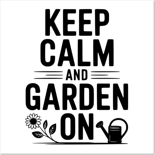 Keep Calm and Garden On Wall Art by Frank Ring