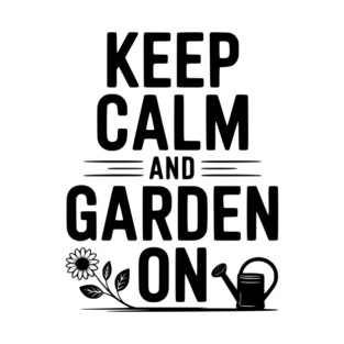 Keep Calm and Garden On T-Shirt