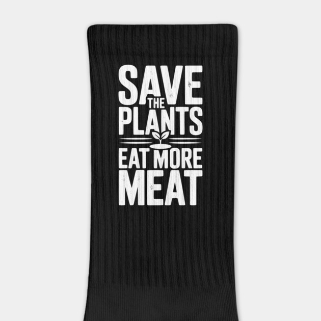 Save The Plants Eat More Meat by Frank Ring
