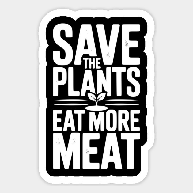 Save The Plants Eat More Meat Magnet by Frank Ring