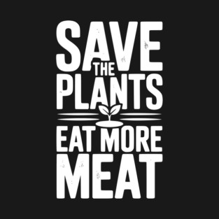 Save The Plants Eat More Meat T-Shirt