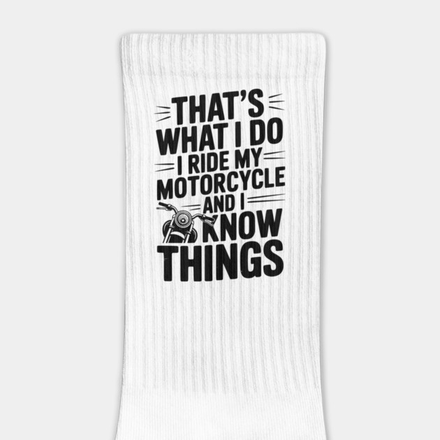 That’s What I Do I Ride My Motorcycle and I Know Things by Frank Ring