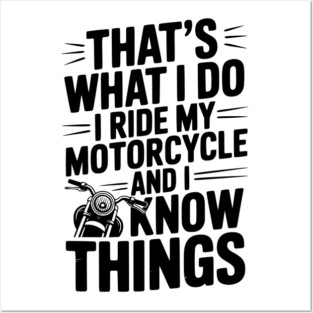 That’s What I Do I Ride My Motorcycle and I Know Things Posters and Art