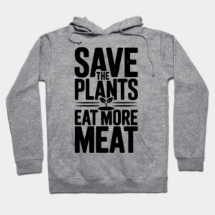 Save The Plants Eat More Meat Hoodie