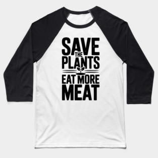 Save The Plants Eat More Meat Baseball T-Shirt