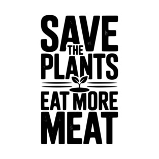 Save The Plants Eat More Meat T-Shirt