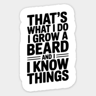 That’s What I Do I Grow a Beard and I Know Things Magnet