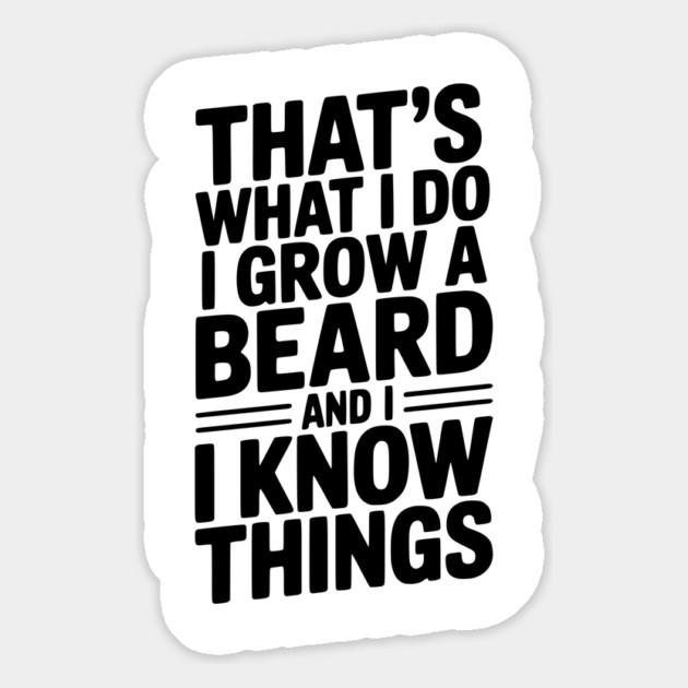That’s What I Do I Grow a Beard and I Know Things Magnet by Frank Ring
