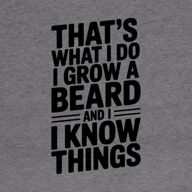 That’s What I Do I Grow a Beard and I Know Things by Frank Ring