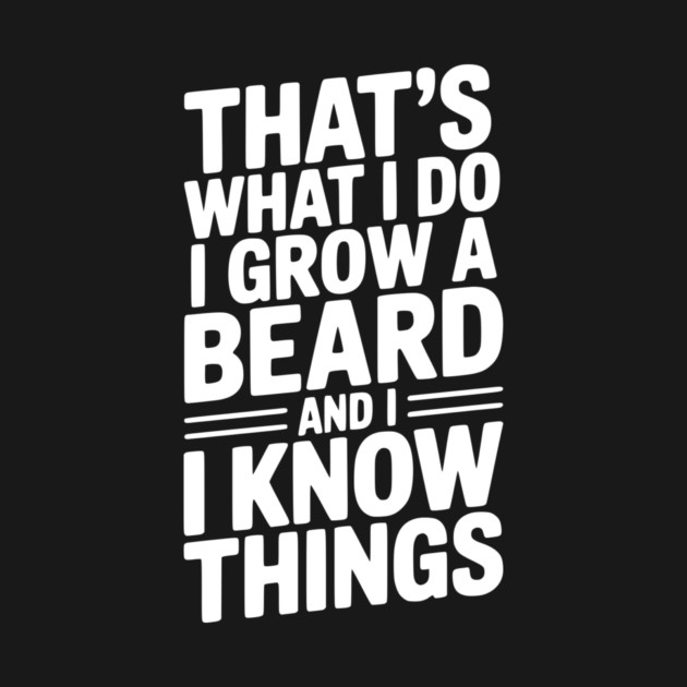 That’s What I Do I Grow a Beard and I Know Things by Frank Ring