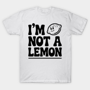 I’m Not a Lemon T-Shirt