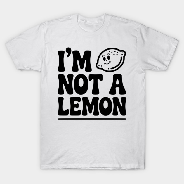 I’m Not a Lemon T-Shirt by Frank Ring