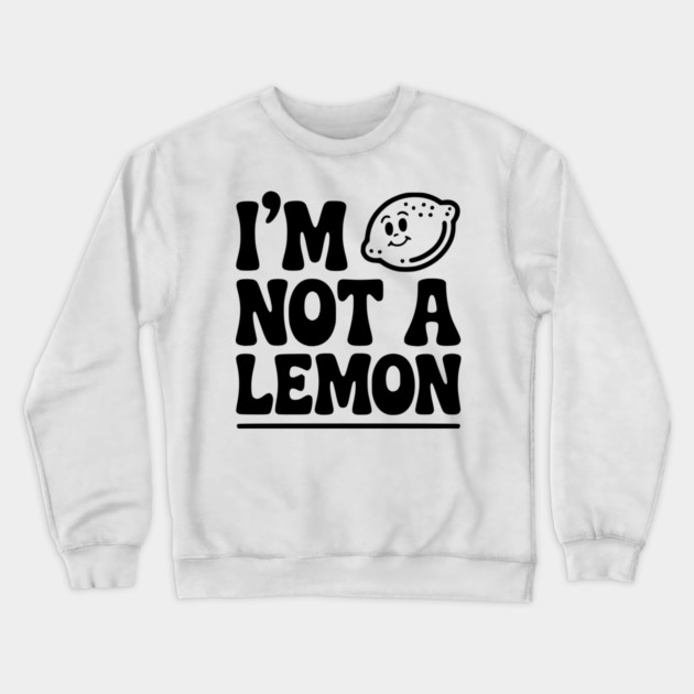 I’m Not a Lemon Crewneck Sweatshirt by Frank Ring