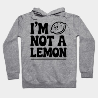 I’m Not a Lemon Hoodie