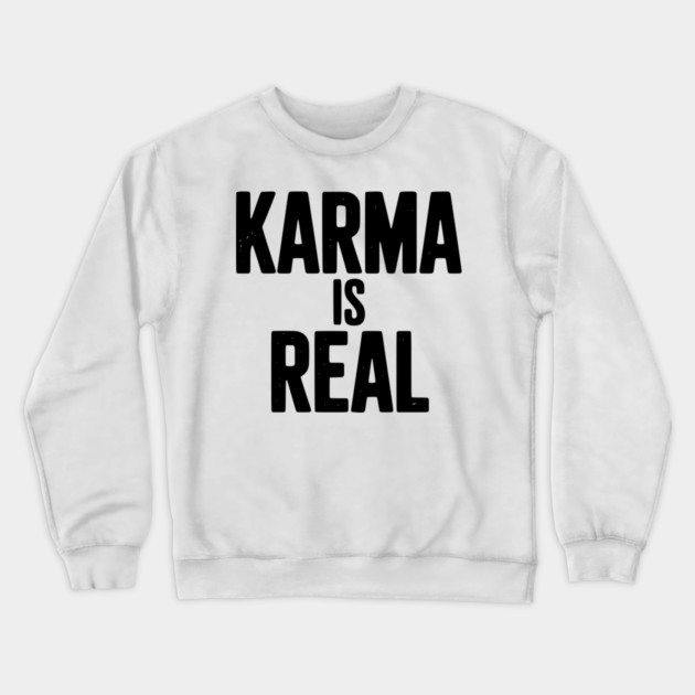 Karma is Real Crewneck Sweatshirt by Frank Ring
