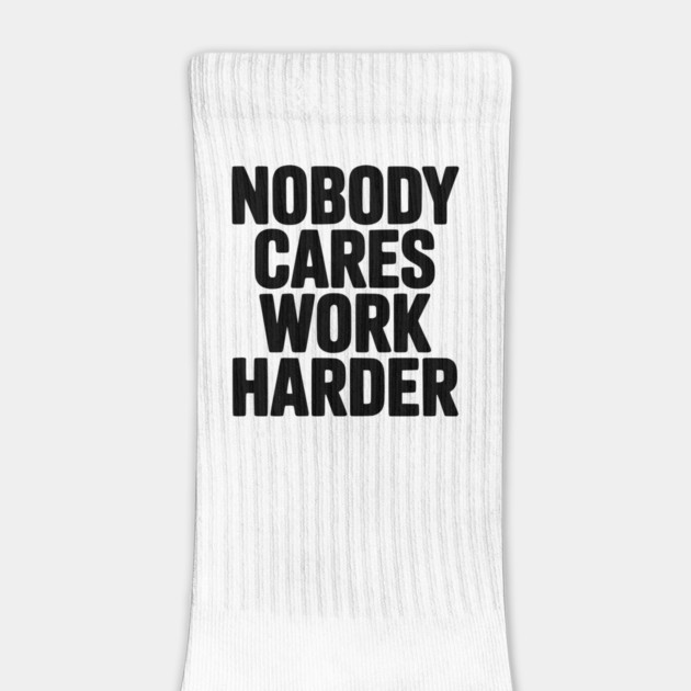 Nobody Cares Work Harder by Frank Ring