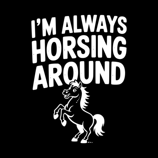 I’m Always Horsing Around by Frank Ring