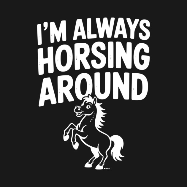 I’m Always Horsing Around by Frank Ring