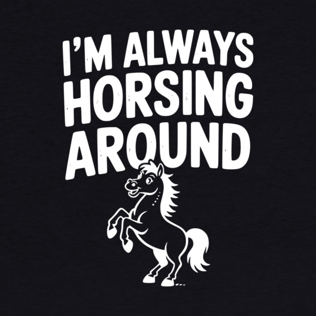 I’m Always Horsing Around by Frank Ring