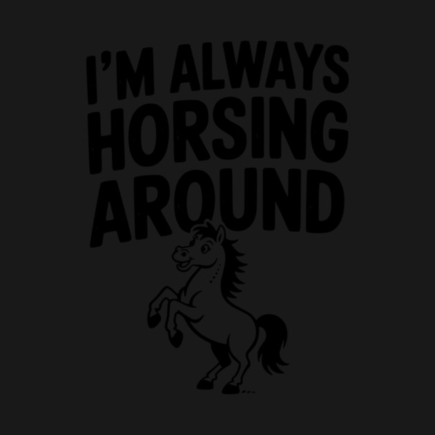 I’m Always Horsing Around by Frank Ring