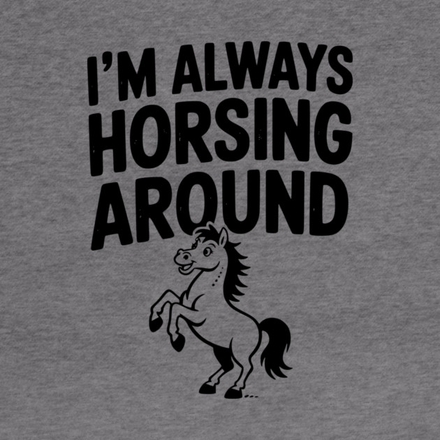 I’m Always Horsing Around by Frank Ring