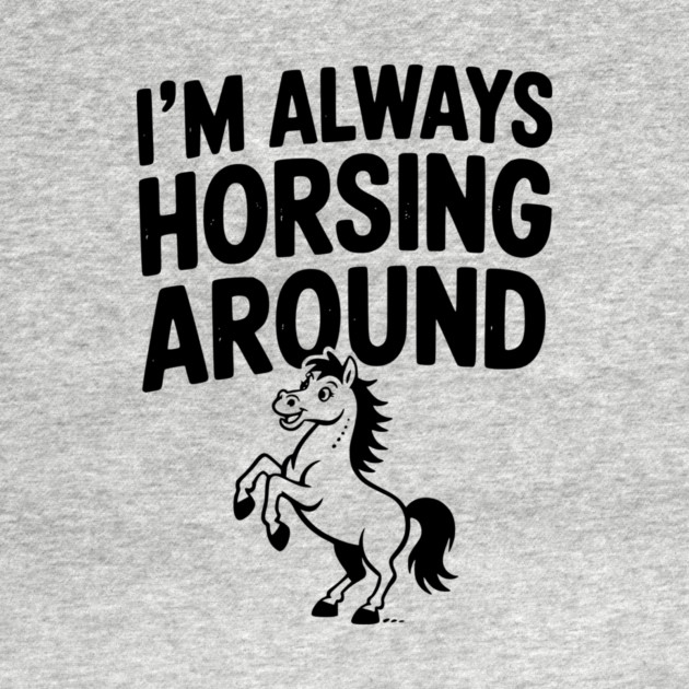 I’m Always Horsing Around by Frank Ring