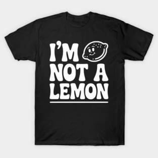 I’m Not a Lemon T-Shirt