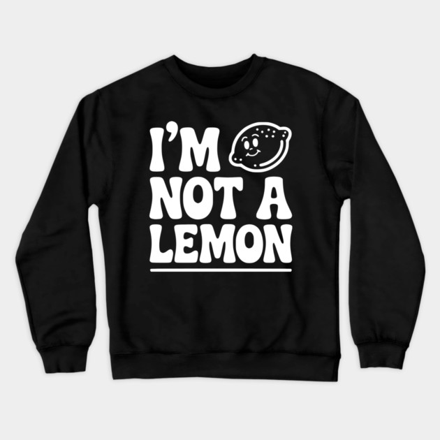 I’m Not a Lemon Crewneck Sweatshirt by Frank Ring