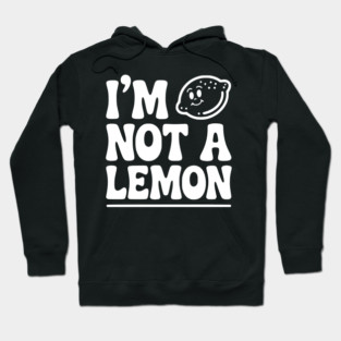 I’m Not a Lemon Hoodie
