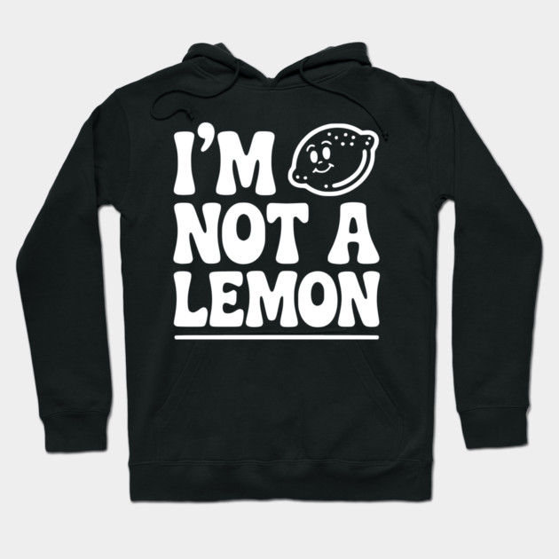 I’m Not a Lemon Hoodie by Frank Ring