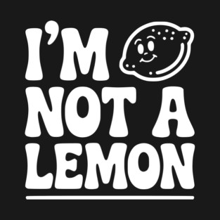 I’m Not a Lemon T-Shirt