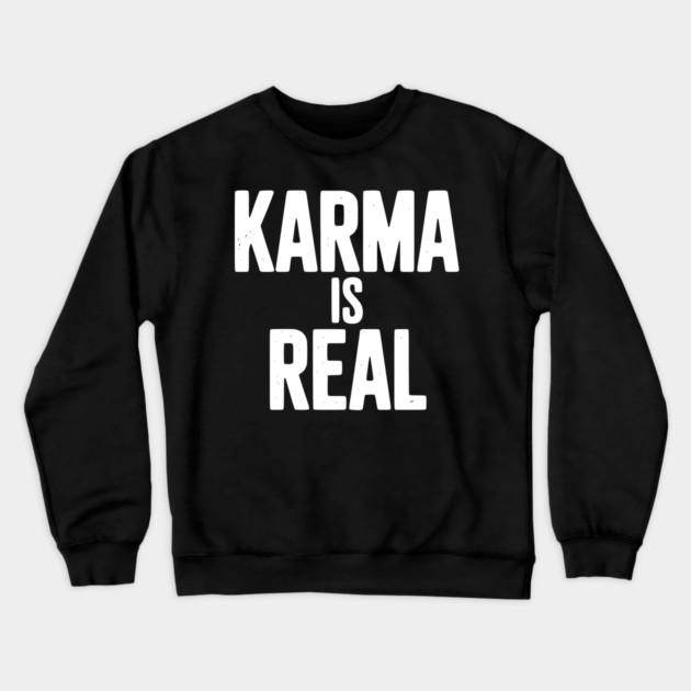 Karma is Real Crewneck Sweatshirt by Frank Ring