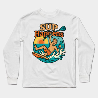SUP Happens – Funny Paddleboarding Long Sleeve T-Shirt