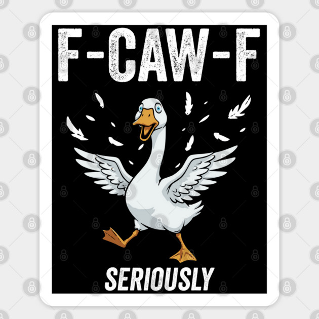 F-CAW-F Today I Am A Serious Goose Not Silly, Seriously Sticker by Luxinda