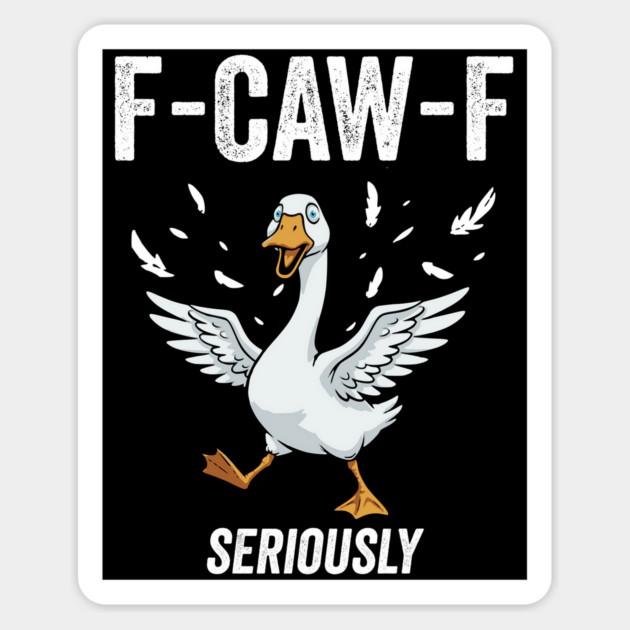 F-CAW-F Today I Am A Serious Goose Not Silly, Seriously Magnet by Luxinda