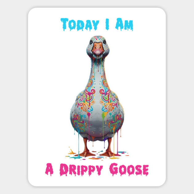 Today I'm A Drippy Goose, cute goose with colorful drips Magnet by Luxinda