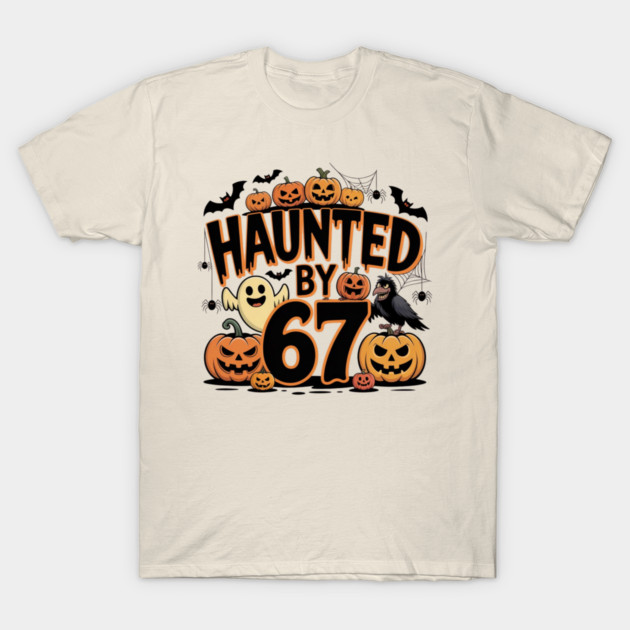 Haunted-By-67 T-Shirt by Creatifly Graphic Tees