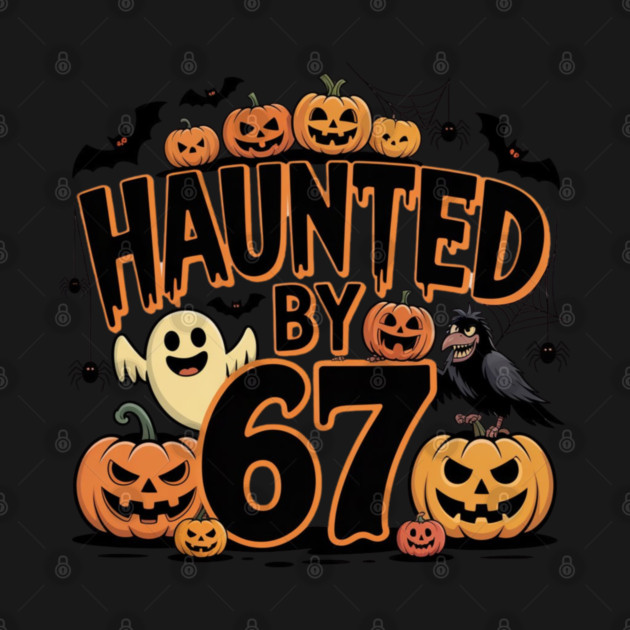 Haunted-By-67 by Creatifly Graphic Tees