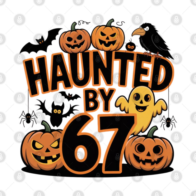 Haunted-By-67 by Creatifly Graphic Tees