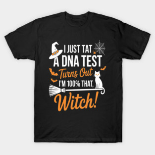 My Spooky Heritage Revealed I Just Tat A Dna Test Turns Out Im 100 That Witch Halloween Enchantress Dna Spell T-Shirt