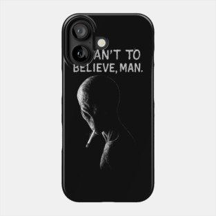 I WANT TO BELIEVE, MAN - Alien Smoking Joint, Extraterrestrial Weed Phone Case