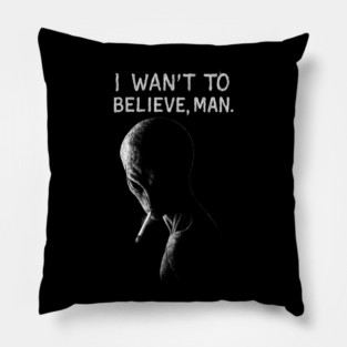 I WANT TO BELIEVE, MAN - Alien Smoking Joint, Extraterrestrial Weed Pillow