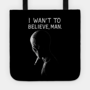 I WANT TO BELIEVE, MAN - Alien Smoking Joint, Extraterrestrial Weed Tote