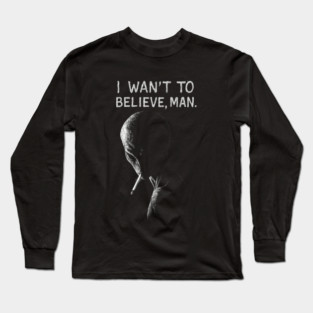 I WANT TO BELIEVE, MAN - Alien Smoking Joint, Extraterrestrial Weed Long Sleeve T-Shirt