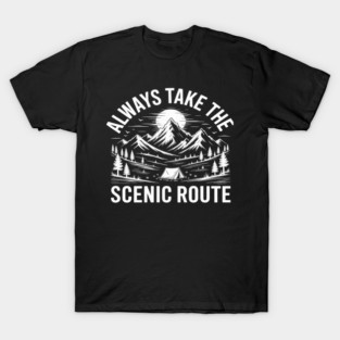 Always Take The Scenic Route Camping T-Shirt