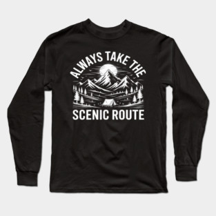 Always Take The Scenic Route Camping Long Sleeve T-Shirt