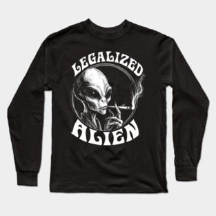 LEGALIZED ALIEN, stoner alien, Alien Smoking Joint, Extraterrestrial Weed, UFO, UAP, Stoner Long Sleeve T-Shirt