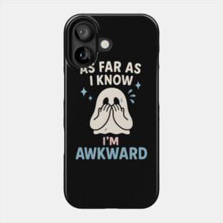 As Far As I Know I’m Awkward Funny Cute Ghost Graphic Phone Case