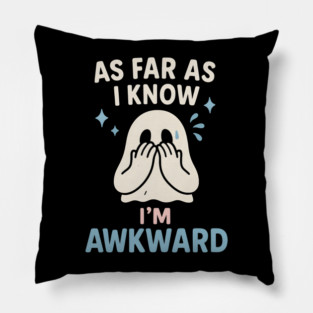 As Far As I Know I’m Awkward Funny Cute Ghost Graphic Pillow
