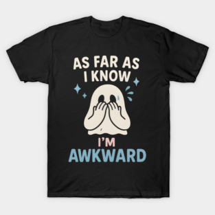 As Far As I Know I’m Awkward Funny Cute Ghost Graphic T-Shirt